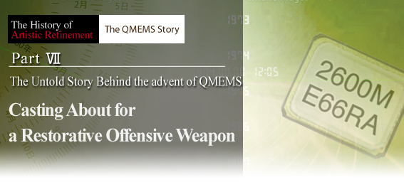Part7. The Untold Story Behind the advent of QMEMS - Casting About for a Restorative Offensive Weapon